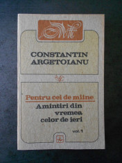 CONSTANTIN ARGETOIANU - PENTRU CEI DE MAINE volumul 1 foto