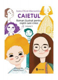 Caietul, roman ilustrat pentru copiii care cresc mari (vol. II) - Hardcover - Ioana Chicet-Macoveiciuc - Univers