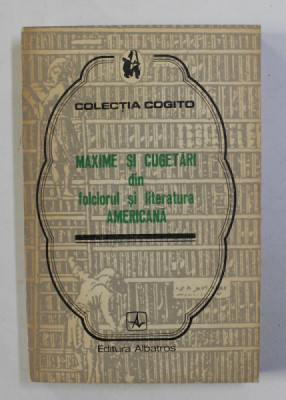 MAXIME SI CUGETARI DIN FOLCLORUL SI LITERATURA AMERICANA , COLECTIA &amp;#039;&amp;#039; COGITO &amp;#039;&amp;#039; , 1974 foto