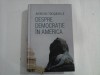 DESPRE DEMOCRATIE IN AMERICA - ALEXIS DE TOCQUEVILLE - 2017