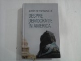 DESPRE DEMOCRATIE IN AMERICA - ALEXIS DE TOCQUEVILLE - 2017