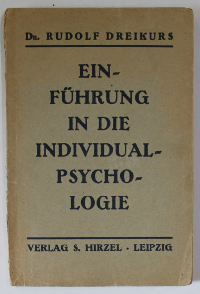 EINFUHRUNG IN DIE INDIVIDUALPSYCHOLOGIE ( INTRODUCERE IN PSIHOLOGIA INDIVIDUALA ) von Dr. RUDOLF DREIKURS , 1933 , TEXT IN LIMBA GERMANA