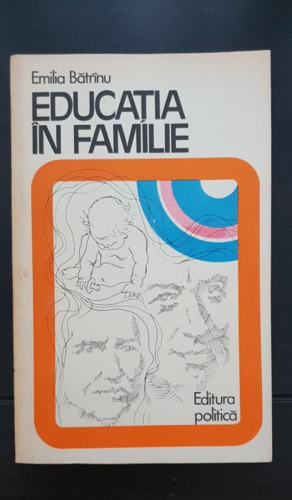 Educația &icirc;n familie - Emilia Bătr&acirc;nu