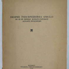 DESPRE INDUMNEZEIREA OMULUI , DE CE NU PRIMESC ROMANO - CATOLICII ACEASTA INVATATURA de Dr. NICOLAE CHITESCU , ASISTENT UNIVERSITAR , 1938 , COPERTA