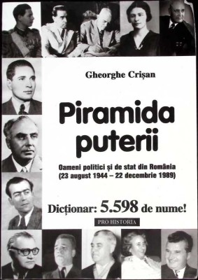 PIRAMIDA PUTERII. OAMENI POLITICI SI DE STAT DIN ROMANIA (23 AUGUST 1944-GHEORGHE CRISAN-269304 foto