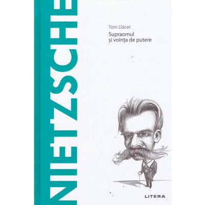 Toni Llacer - Nietzsche. Supraomul si vointa de putere - 134847 foto