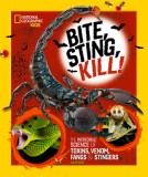 Bite, Sting, Kill: The Incredible Science of Toxins, Venom, Fangs, and Stingers