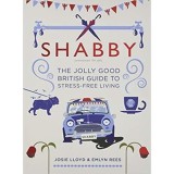 Shabby: The Jolly Good British Guide to Stress-free Living