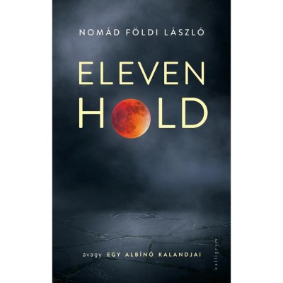 Eleven Hold - avagy egy alb&amp;iacute;n&amp;oacute; kalandjai - Nom&amp;aacute;d F&amp;ouml;ldi L&amp;aacute;szl&amp;oacute; foto