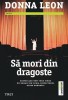 Donna Leon - Să mori din dragoste, Editura TREI, Carte Polițistă, Beletristica, 304 pagini, 2016, Nouă