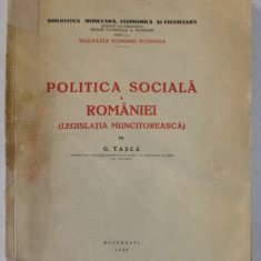 POLITICA SOCIALA A ROMANIEI ( LEGISLATIA MUNCITOREASCA ) de G. TASCA , 1940 , DEDICATIE *
