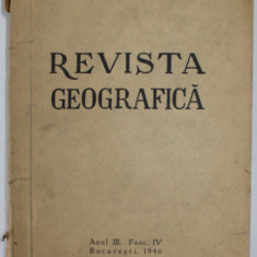 REVISTA GEOGRAFICA , ANUL III , FASCICULA IV , 1946