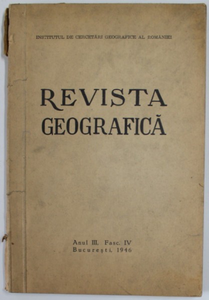 REVISTA GEOGRAFICA , ANUL III , FASCICULA IV , 1946