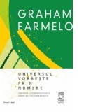 Universul vorbeste prin numere. Cum dezvaluie matematica moderna cele mai ascunse secrete ale naturii - Graham Farmelo