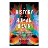 History of the Human Brain, Bret Stetka