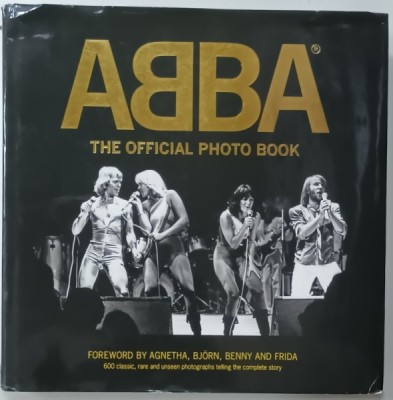 ABBA , THE OFICIAL PHOTO BOOK , FOREWORD by AGNETHA , BJORN , BENNY and FRIDA , 2014, ALBUM CU TEXT IN LIMBA ENGLEZA foto