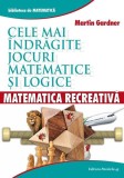 Matematică recreativă. Cele mai &icirc;ndrăgite jocuri matematice logice - Paperback brosat - Martin Gardner - Paralela 45