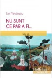 Nu sunt ce par a fi... - Paperback brosat - Ion Minulescu - Hoffman