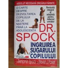Ingrijirea sugarului si a copilului - Dr. Spock