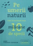 Pe umerii naturii. Cum iti salveaza viata 10 milioane de specii - Anne Sverdrup-Thygeson (2-3 insemnari cu pixul)