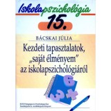 Kezdeti tapasztalatok, &quot;saj&aacute;t &eacute;lm&eacute;nyem&quot; az iskolapszichol&oacute;gi&aacute;r&oacute;l - Iskolapszichol&oacute;gia 15. - B&aacute;cskai J&uacute;lia