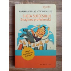 Mariana Nicolae, Victoria Seitz - Cheia Succesului: Imaginea Profesionala