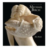 The Art &amp; Life of Michael Birch