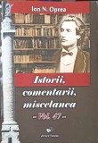 Istorii, Comanetarii, Miscelanea Vol. 47 - Ion N. Oprea, 2018, Armonii Culturale, Biografii, Carte