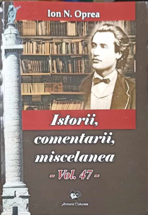 ISTORII, COMANETARII, MISCELANEA VOL.47-ION N. OPREA-238987