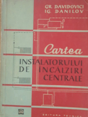 Gr.Davidovici și I.Danilov - Cartea instalatorului de &amp;icirc;ncălziri centrale, 1960 foto