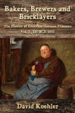 Bakers, Brewers and Bricklayers: The History of Everyday German Peasants, Vol. 1, 100 BCE-1450
