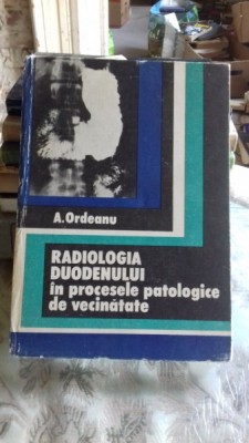 RADIOLOGIA DUODENULUI IN PROCESELE PATOLOGICE DIN VECINATATE - A. ORDEANU foto