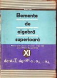 ELEMENTE DE ALGEBRA SUPERIOARA. MANUAL PENTRU CLASA A XI-A LICEU-EUGEN RADU-357234