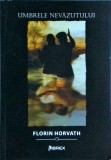 Florin Horvath - Umbrele nevazutului