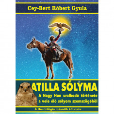 Atilla sólyma - A nagy hun uralkodó története a vele élő sólyom szemszögéből - Cey-Bert Róbert Gyula
