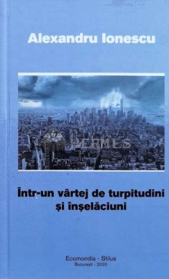 &amp;Icirc;ntr-un v&amp;acirc;rtej de turpitudini şi &amp;icirc;nşelăciuni - 2020 - Alexandru Ionescu ($L33) foto