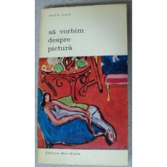 SA VORBIM DESPRE PICTURA-ANDRE LHOTE,BUCURESTI 1971