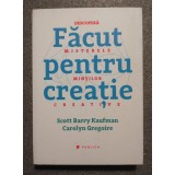 Scott Barry Kaufman; Carolyn Gregoire - Făcut pentru creaţie: descoperă misterele