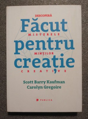 Scott Barry Kaufman; Carolyn Gregoire - Făcut pentru creaţie: descoperă misterele foto