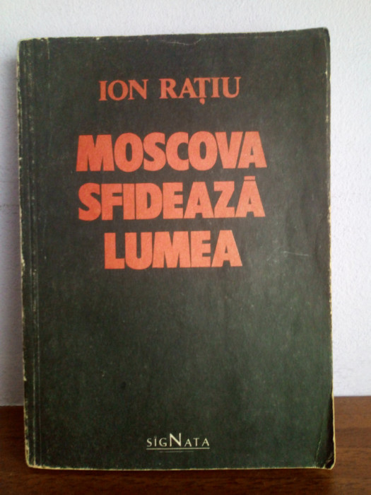Ion Ratiu &ndash; Moscova sfideaza lumea