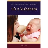S&iacute;r a kisbab&aacute;m - Hogyan &eacute;rtse &eacute;s nyugtassa meg csecsemőj&eacute;t? - Zora Gienger