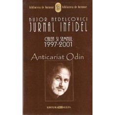 Jurnal Infidel. Calea Si Semnul 1997-2001 - Bujor Nedelcovici