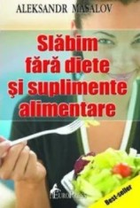 Slabim fara diete si suplimente alimentare/Aleksandr Masalov