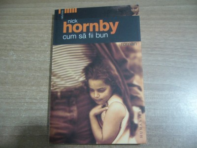 Nick Hornby - Cum sa fii bun foto