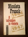 Nicoleta Franck - O &icirc;nfr&acirc;ngere &icirc;n victorie. Cum a devenit Rom&acirc;nia, din Regat, Republică Populară (1944-1947) (puțin uzată, vezi descriere)