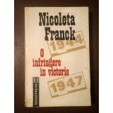 Nicoleta Franck - O &icirc;nfr&acirc;ngere &icirc;n victorie. Cum a devenit Rom&acirc;nia, din Regat, Republică Populară (1944-1947) (puțin uzată, vezi descriere)