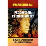 Pszichol&oacute;gia &eacute;s emberismeret - Bevezet&eacute;s a pszichol&oacute;gi&aacute;ba &eacute;s a pszichotechnik&aacute;ba - Harkai Schiller P&aacute;l