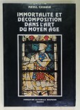 IMMORTALITE ET DECOMPOSITION DANS L &#039;ART DU MOYEN AGE par PAVEL CHIHAIA , 1988 , DEDICATIE *