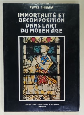 IMMORTALITE ET DECOMPOSITION DANS L &amp;#039;ART DU MOYEN AGE par PAVEL CHIHAIA , 1988 , DEDICATIE * foto