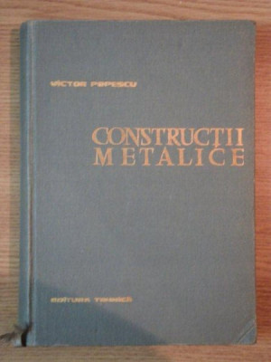 CONSTRUCTII METALICE ED. II - a de PROF.ING. VICTOR POPESCU , 1963 foto